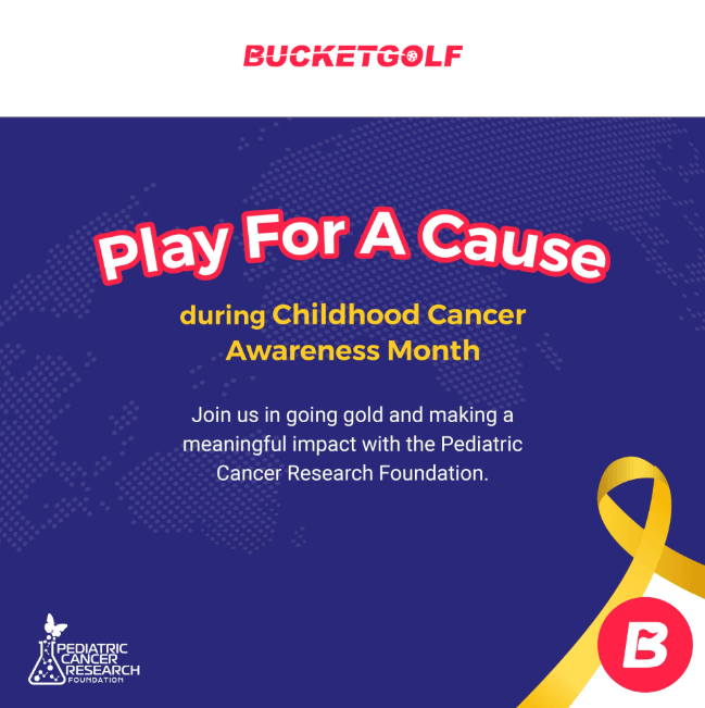Bucketgolf. Play for a cause during childhood cancer awareness month. Join us in going gold and making a meaningful impact with the Pediatric Cancer Research Foundation. PCRF logo appears in the bottom left with Bucktgolf logo in the bottom right.